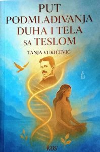 TANJA VUKIĆEVIĆ: PUT PODMLADJIVANJA DUHA I TELA SA TESLOM
